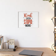 Think Less, Stupid More – Funny Wooden Framed Wall Art Poster