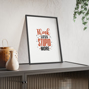 Think Less, Stupid More – Funny Wooden Framed Wall Art Poster