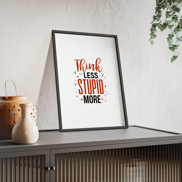 Think Less, Stupid More – Funny Wooden Framed Wall Art Poster