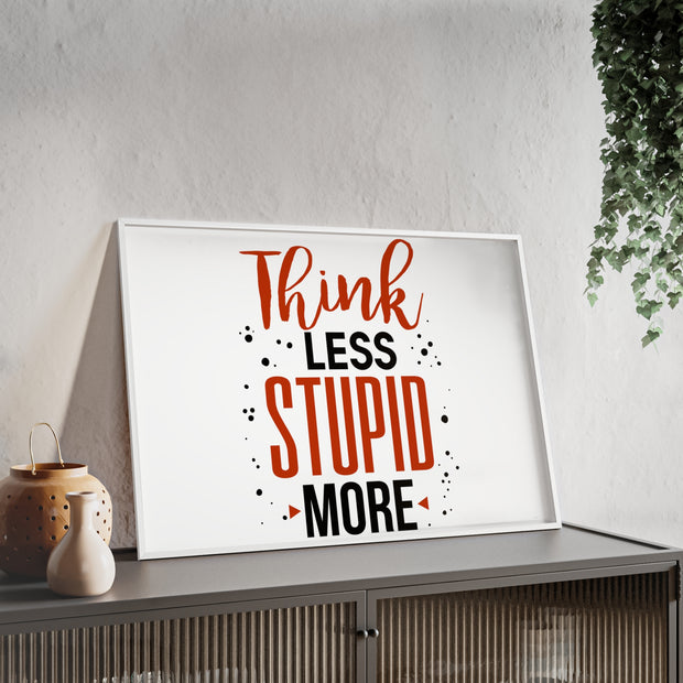 Think Less, Stupid More – Funny Wooden Framed Wall Art Poster