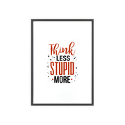Think Less, Stupid More – Funny Wooden Framed Wall Art Poster