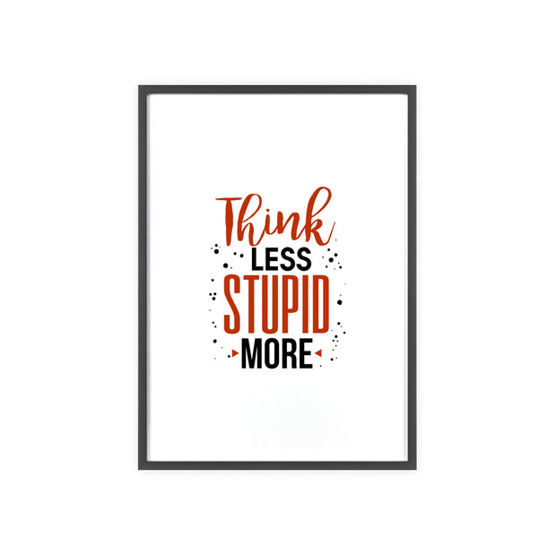 Think Less, Stupid More – Funny Wooden Framed Wall Art Poster