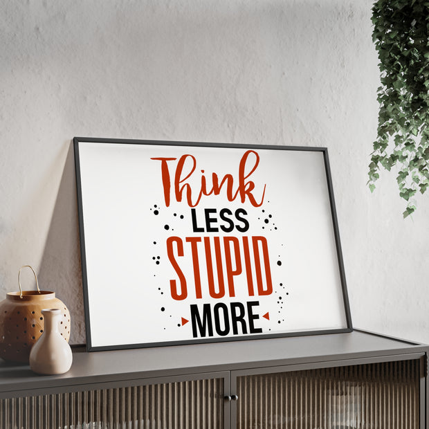 Think Less, Stupid More – Funny Wooden Framed Wall Art Poster