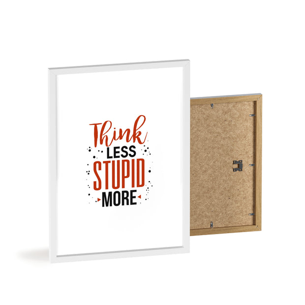 Think Less, Stupid More – Funny Wooden Framed Wall Art Poster