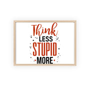 Think Less, Stupid More – Funny Wooden Framed Wall Art Poster