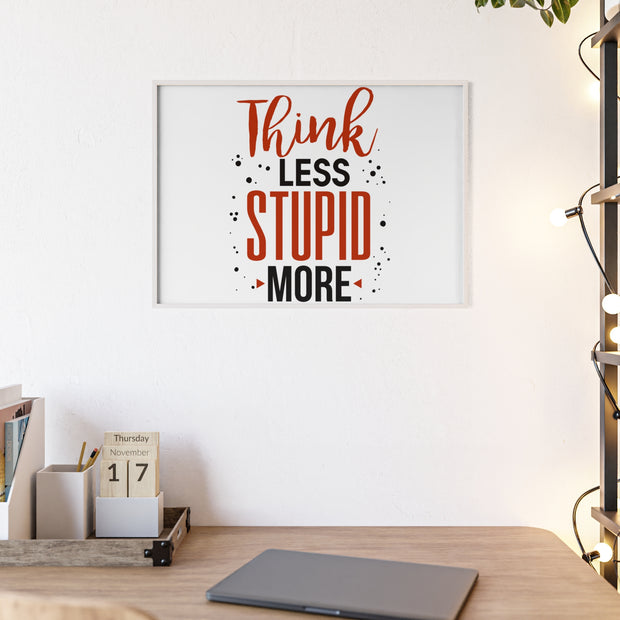Think Less, Stupid More – Funny Wooden Framed Wall Art Poster