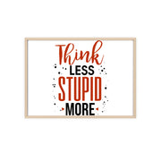 Think Less, Stupid More – Funny Wooden Framed Wall Art Poster