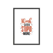 Think Less, Stupid More – Funny Wooden Framed Wall Art Poster