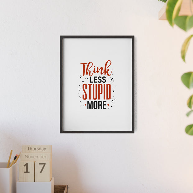 Think Less, Stupid More – Funny Wooden Framed Wall Art Poster