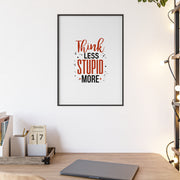 Think Less, Stupid More – Funny Wooden Framed Wall Art Poster