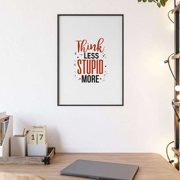 Think Less, Stupid More – Funny Wooden Framed Wall Art Poster