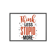 Think Less, Stupid More – Funny Wooden Framed Wall Art Poster