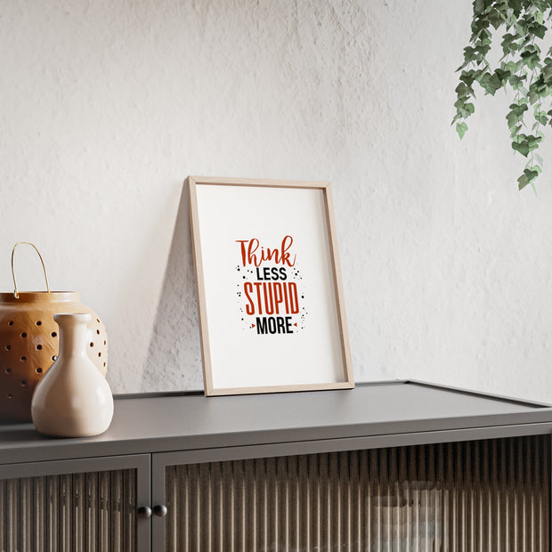 Think Less, Stupid More – Funny Wooden Framed Wall Art Poster