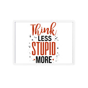 Think Less, Stupid More – Funny Wooden Framed Wall Art Poster