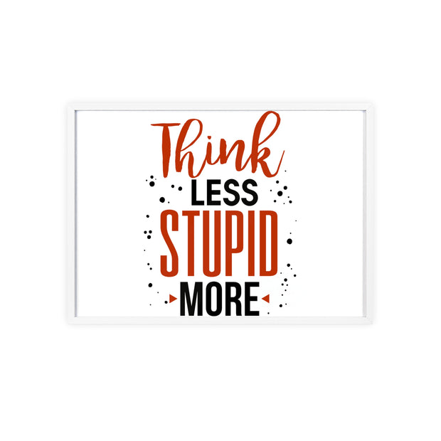 Think Less, Stupid More – Funny Wooden Framed Wall Art Poster