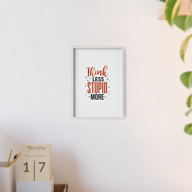 Think Less, Stupid More – Funny Wooden Framed Wall Art Poster
