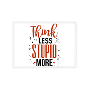 Think Less, Stupid More – Funny Wooden Framed Wall Art Poster