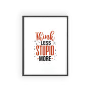 Think Less, Stupid More – Funny Wooden Framed Wall Art Poster