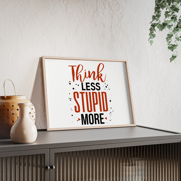 Think Less, Stupid More – Funny Wooden Framed Wall Art Poster