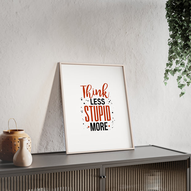 Think Less, Stupid More – Funny Wooden Framed Wall Art Poster