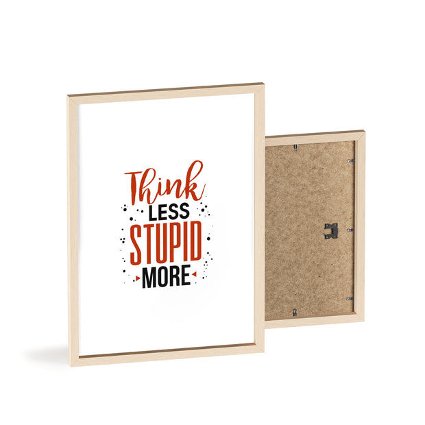 Think Less, Stupid More – Funny Wooden Framed Wall Art Poster