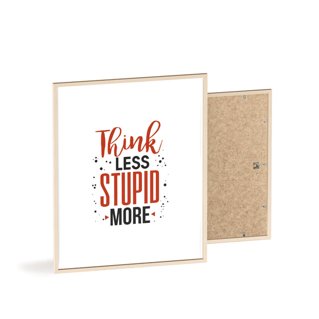 Think Less, Stupid More – Funny Wooden Framed Wall Art Poster