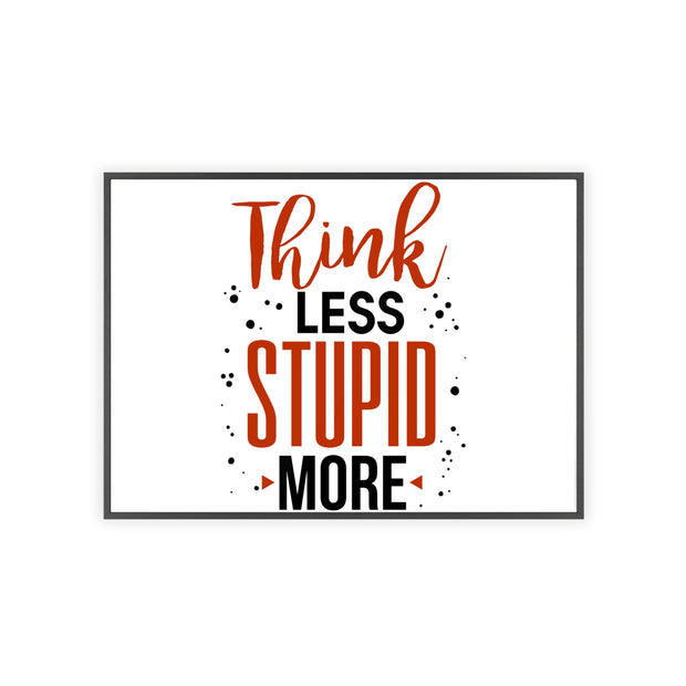 Think Less, Stupid More – Funny Wooden Framed Wall Art Poster