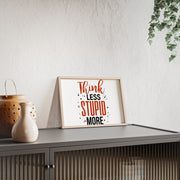 Think Less, Stupid More – Funny Wooden Framed Wall Art Poster