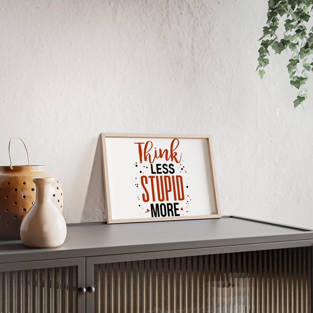 Think Less, Stupid More – Funny Wooden Framed Wall Art Poster