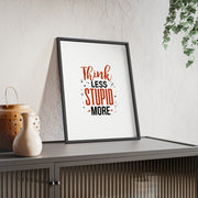 Think Less, Stupid More – Funny Wooden Framed Wall Art Poster