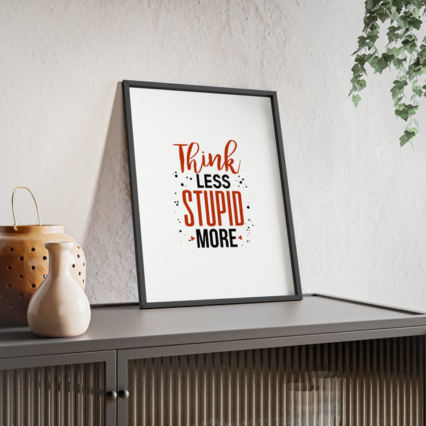 Think Less, Stupid More – Funny Wooden Framed Wall Art Poster