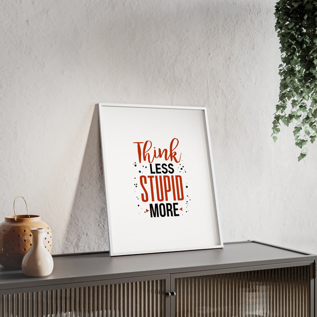 Think Less, Stupid More – Funny Wooden Framed Wall Art Poster