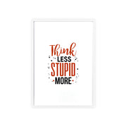 Think Less, Stupid More – Funny Wooden Framed Wall Art Poster