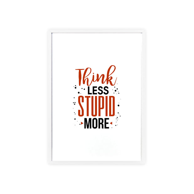 Think Less, Stupid More – Funny Wooden Framed Wall Art Poster