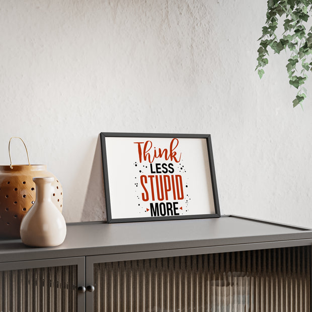 Think Less, Stupid More – Funny Wooden Framed Wall Art Poster