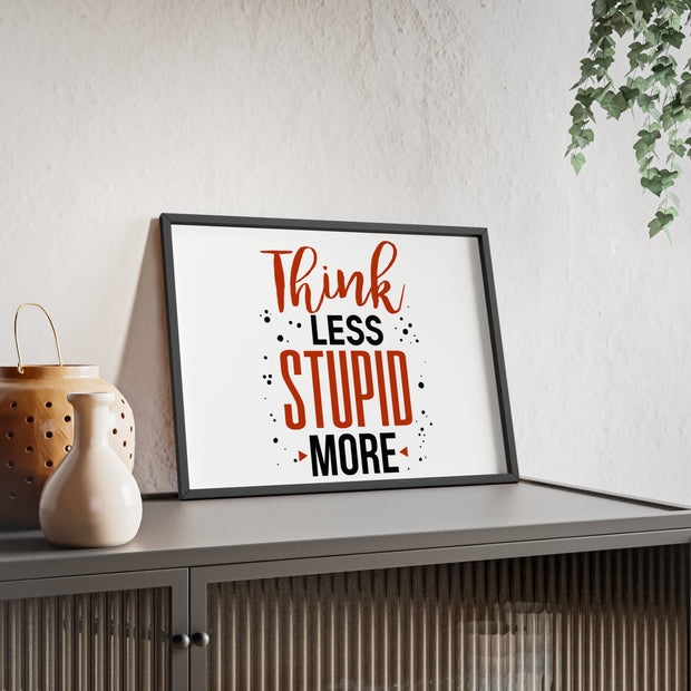 Think Less, Stupid More – Funny Wooden Framed Wall Art Poster
