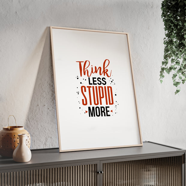 Think Less, Stupid More – Funny Wooden Framed Wall Art Poster