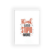 Think Less, Stupid More – Funny Wooden Framed Wall Art Poster