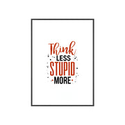 Think Less, Stupid More – Funny Wooden Framed Wall Art Poster