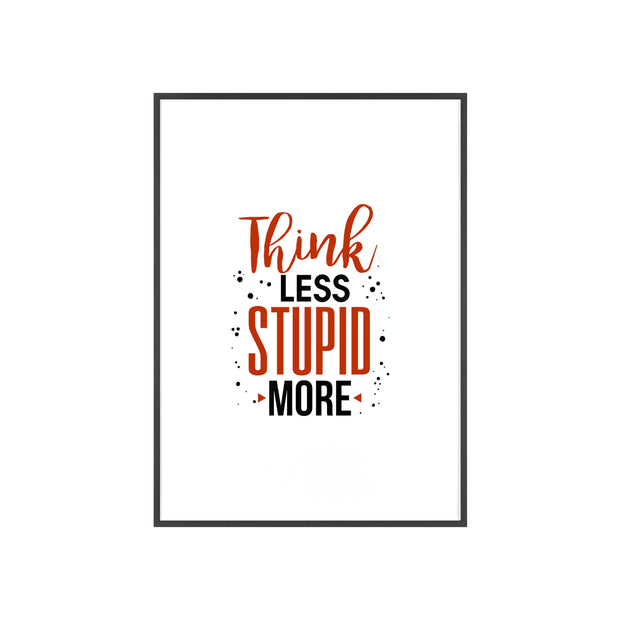 Think Less, Stupid More – Funny Wooden Framed Wall Art Poster