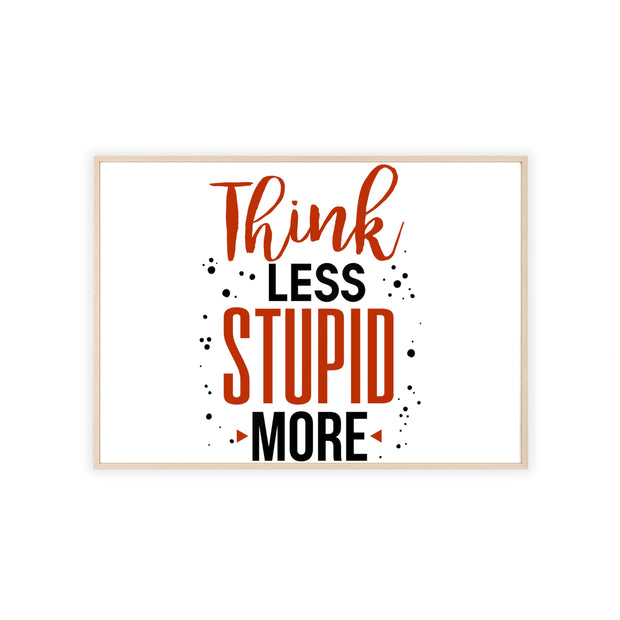 Think Less, Stupid More – Funny Wooden Framed Wall Art Poster