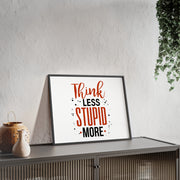 Think Less, Stupid More – Funny Wooden Framed Wall Art Poster