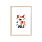 Think Less, Stupid More – Funny Wooden Framed Wall Art Poster