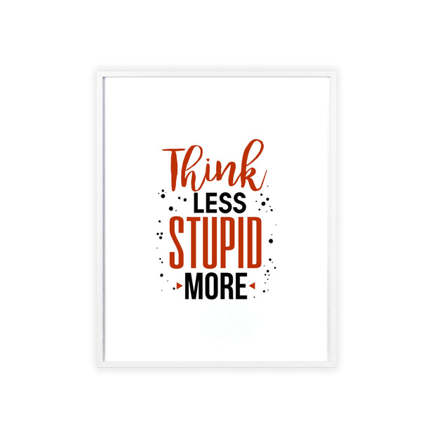 Think Less, Stupid More – Funny Wooden Framed Wall Art Poster