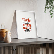 Think Less, Stupid More – Funny Wooden Framed Wall Art Poster
