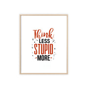 Think Less, Stupid More – Funny Wooden Framed Wall Art Poster