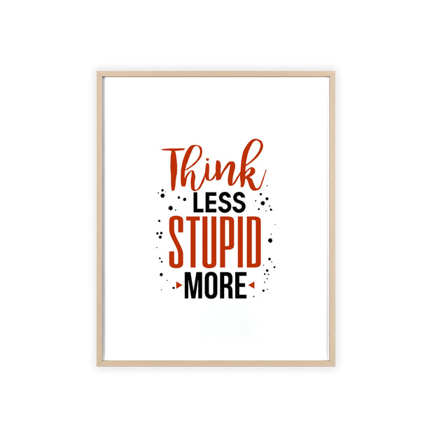 Think Less, Stupid More – Funny Wooden Framed Wall Art Poster