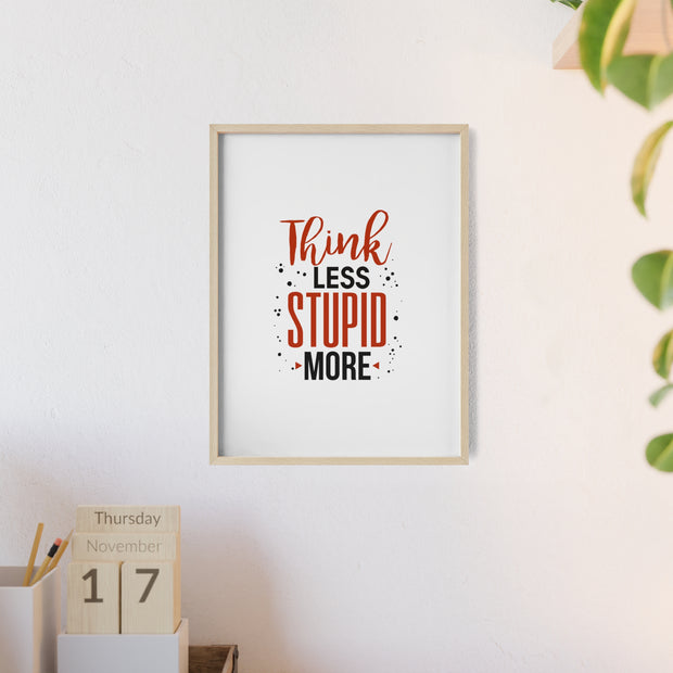 Think Less, Stupid More – Funny Wooden Framed Wall Art Poster