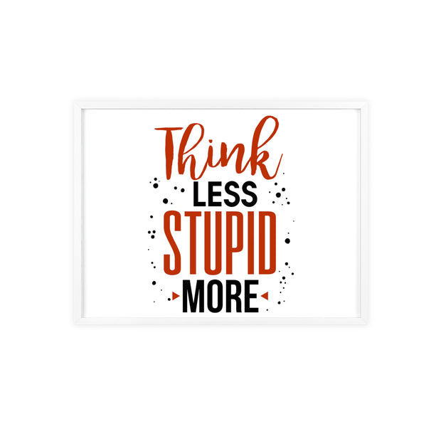Think Less, Stupid More – Funny Wooden Framed Wall Art Poster