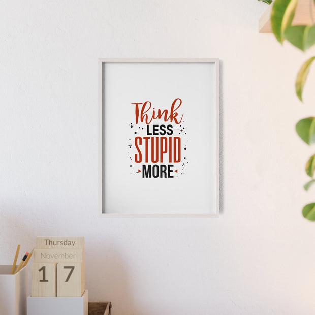 Think Less, Stupid More – Funny Wooden Framed Wall Art Poster